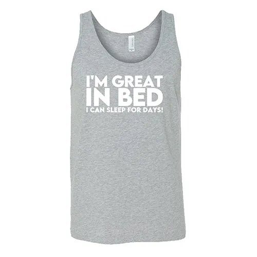 I'm Great In Bed... I Can Sleep For Days Shirt Unisex