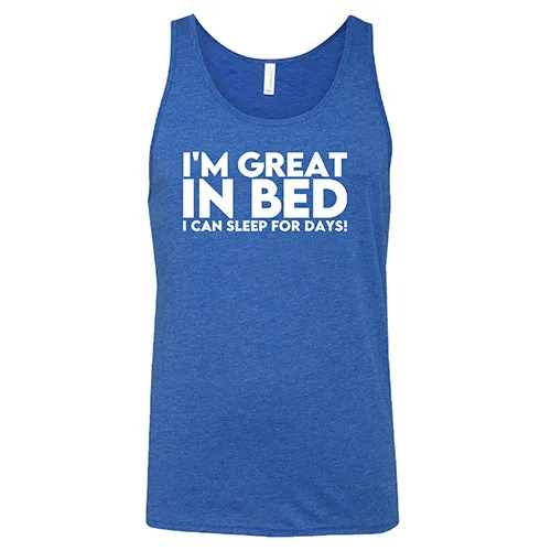 I'm Great In Bed... I Can Sleep For Days Shirt Unisex