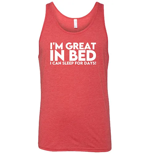 I'm Great In Bed... I Can Sleep For Days Shirt Unisex