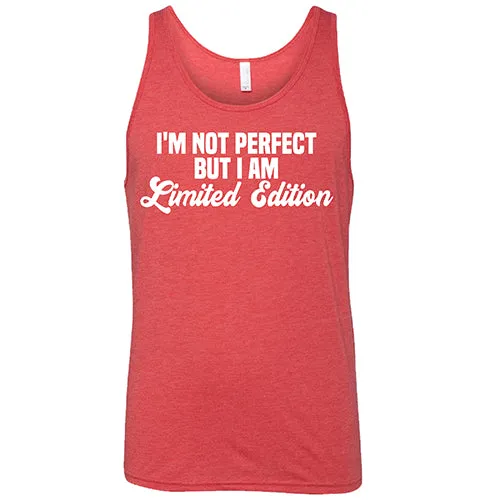 I'm Not Perfect, I'm Limited Edition Shirt Unisex