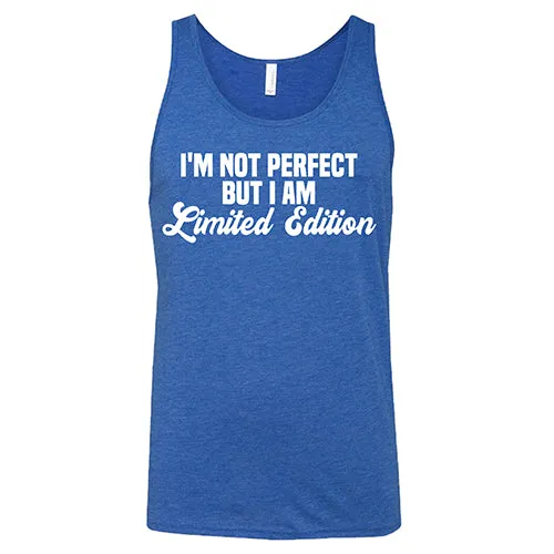 I'm Not Perfect, I'm Limited Edition Shirt Unisex