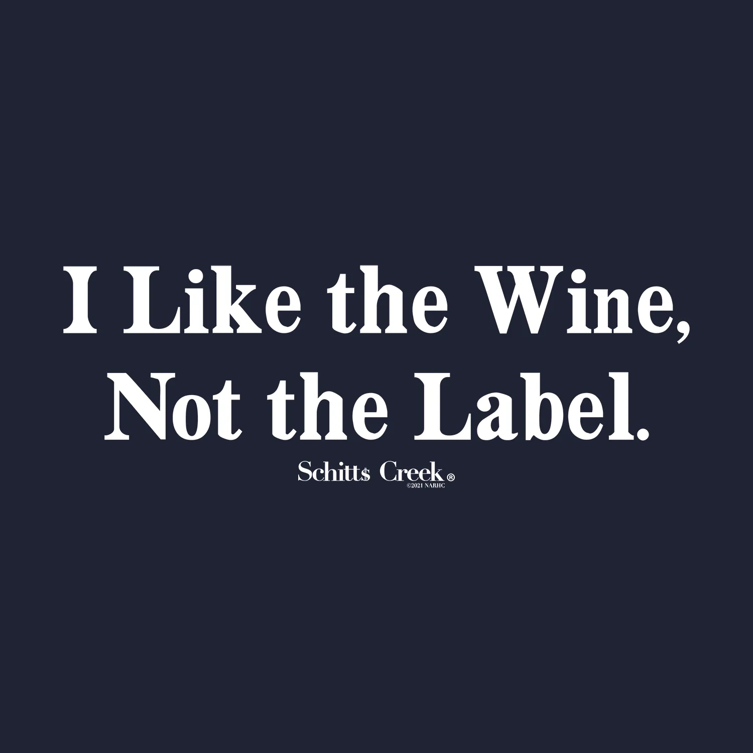 Schitt's Creek - I Like the Wine, Not the Label. Tee